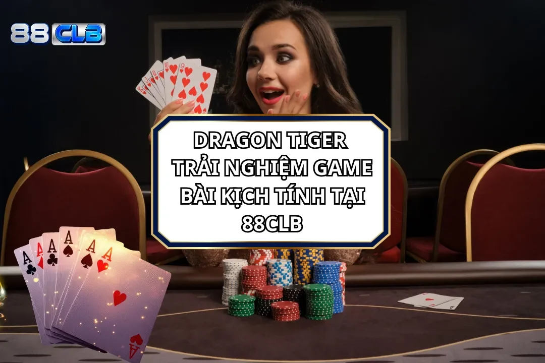 Dragon Tiger - Trải Nghiệm Game Bài Kịch Tính Tại 88CLB