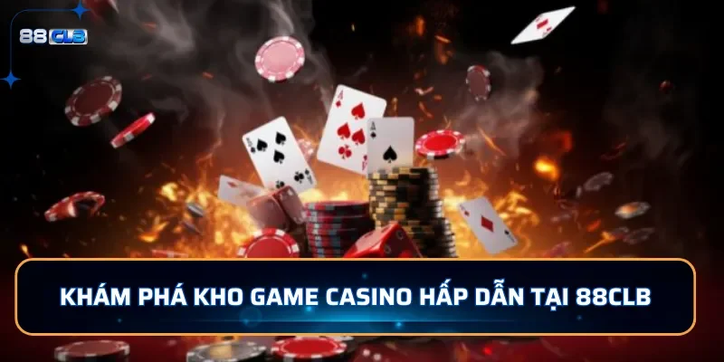 Khám phá kho game casino hấp dẫn tại 88CLB